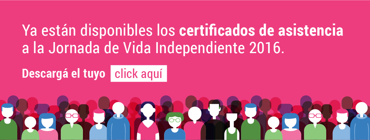 Ya están disponibles los certificados de asistencia
a la Jornada de Vida Independiente 2016. Descargá el tuyo haciendo click aquí